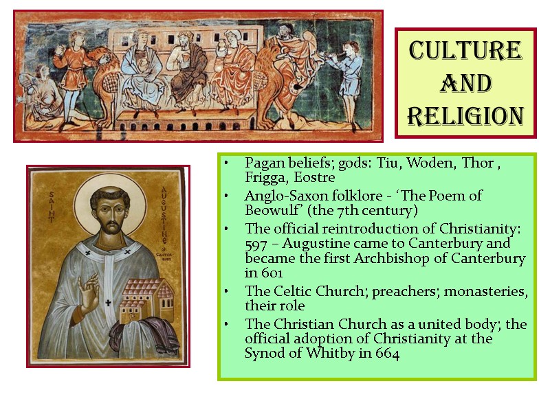 Culture and religion Pagan beliefs; gods: Tiu, Woden, Thor , Frigga, Eostre  Anglo-Saxon